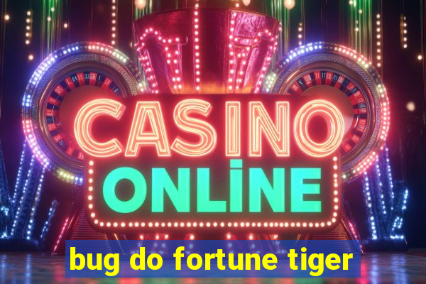 bug do fortune tiger